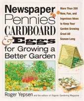 book Newspaper, Pennies, Cardboard, and Eggs--For Growing a Better Garden: More than 400 New, Fun, and Ingenious Ideas to Keep Your Garden Growing Great All Season Long
