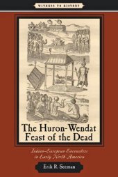 book The Huron-Wendat Feast of the Dead: Indian-European Encounters in Early North America