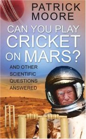 book Can You Play Cricket on Mars?: And Other Scientific Questions Answered