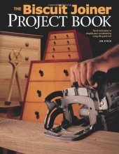 book The Biscuit Joiner Project Book: Tips & Techniques to Simplify Your Woodworking Using This Great Tool