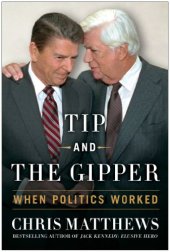 book Tip and the Gipper: When Politics Worked