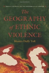 book The Geography of Ethnic Violence: Identity, Interests, and the Indivisibility of Territory