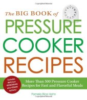 book The Big Book of Pressure Cooker Recipes: More Than 500 Pressure Cooker Recipes for Fast and Flavorful Meals