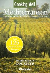 book Cooking Well: Mediterranean: Secrets of the World's Healthiest Diet, Over 125 Quick & Easy Recipes