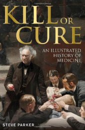 book Kill or Cure: An Illustrated History of Medicine