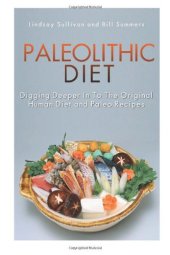 book Paleolithic Diet: Digging Deeper In To The Original Human Diet and Paleo Recipes