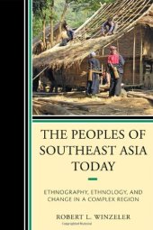 book The Peoples of Southeast Asia Today: Ethnography, Ethnology, and Change in a Complex Region