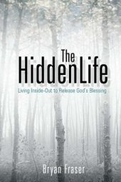 book The Hidden Life: Living Inside-Out to Release God's Blessing