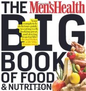 book The Men's Health Big Book of Food & Nutrition: Your completely delicious guide to eating well, looking great, and staying lean for life!