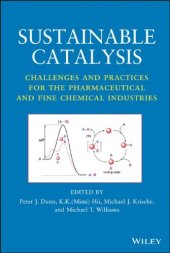 book Sustainable Catalysis: Challenges and Practices for the Pharmaceutical and Fine Chemical Industries