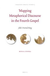 book Mapping Metaphorical Discourse in the Fourth Gospel: John's Eternal King