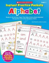 book Instant Practice Packets: Alphabet: Ready-to-Go Activity Pages That Help Children Build Alphabet Recognition and Letter Formation Skills