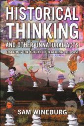 book Historical Thinking and Other Unnatural Acts: Charting the Future of Teaching the Past