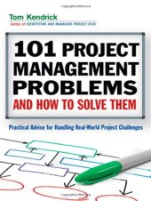 book 101 Project Management Problems and How to Solve Them: Practical Advice for Handling Real-World Project Challenges