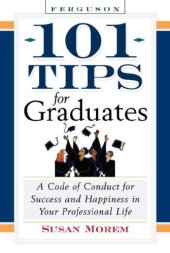 book 101 Tips For Graduates: A Code Of Conduct For Success And Happiness In Your Professional Life