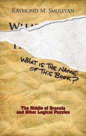 book What Is the Name of This Book?: The Riddle of Dracula and Other Logical Puzzles