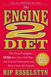 book The Engine 2 Diet: The Texas Firefighter's 28-Day Save-Your-Life Plan that Lowers Cholesterol and Burns Away the Pounds