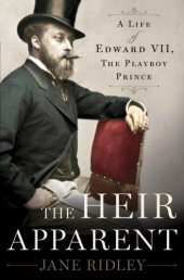 book The Heir Apparent: A Life of Edward VII, the Playboy Prince