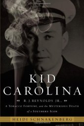 book Kid Carolina: R. J. Reynolds Jr., a Tobacco Fortune, and the Mysterious Death of a Southern Icon