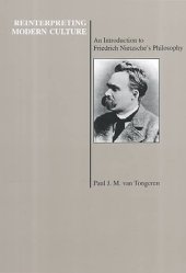 book Reinterpreting Modern Culture: An Introduction to Friedrich Nietzsche's Philosophy