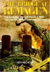 book The Bridge at Remagen: The Amazing Story of March 7, 1945, The Day the Rhine River was Crossed