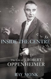 book Inside The Centre: The Life of J. Robert Oppenheimer