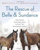 book The Rescue of Belle and Sundance: One Town's Incredible Race to Save Two Abandoned Horses