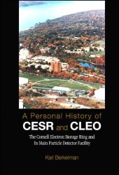 book A Personal History of Cesr and Cleo: The Cornell Electron Storage Ring and Its Main Particle Detector Facility