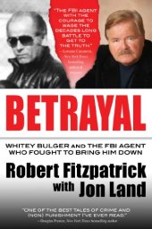 book Betrayal: Whitey Bulger and the FBI Agent Who Fought to Bring Him Down