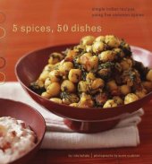 book 5 Spices, 50 Dishes: Simple Indian Recipes Using Five Common Spices