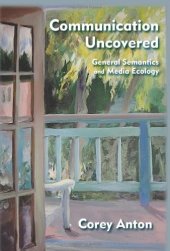 book Communication Uncovered: General Semantics and Media Ecology