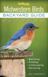 book Midwestern Birds: Backyard Guide * Watching * Feeding * Landscaping * Nurturing - Indiana, Ohio, Iowa, Illinois, Michigan, Wisconsin, Minnesota, ... Dakota