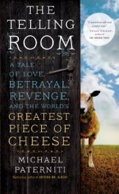 book The Telling Room: A Tale of Love, Betrayal, Revenge, and the World's Greatest Piece of Cheese