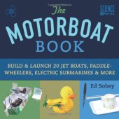 book The Motorboat Book: Build & Launch 20 Jet Boats, Paddle-Wheelers, Electric Submarines & More