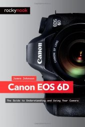 book Canon EOS 6D: The Guide to Understanding and Using Your Camera