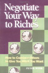 book Negotiate Your Way to Riches: How to Convince Others to Give You What You Want