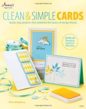 book Clean & Simple Cards: Quick, Easy Projects that Celebrate the Basics of Design Theory