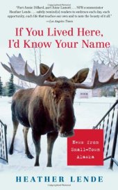 book If You Lived Here, I'd Know Your Name: News from Small-Town Alaska