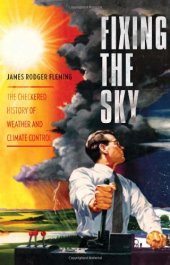 book Fixing the Sky: The Checkered History of Weather and Climate Control