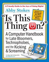 book Is This Thing On?, revised edition: A Computer Handbook for Late Bloomers, Technophobes, and the Kicking & Screaming