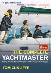 book Complete Yachtmaster: Sailing, Seamanship and Navigation for the Modern Yacht Skipper