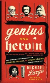 book Genius and Heroin: The Illustrated Catalogue of Creativity, Obsession, and Reckless Abandon Through the Ages