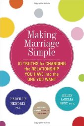 book Making Marriage Simple: Ten Truths for Changing the Relationship You Have into the One You Want