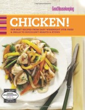 book Good Housekeeping Chicken!: Our Best Recipes from Easy Weeknight Stir-Fries & Grills to Succulent Roasts & Stews