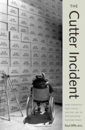 book The Cutter Incident: How America's First Polio Vaccine Led to the Growing Vaccine Crisis