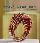 book Weave, Wrap, Coil: Creating Artisan Wire Jewelry