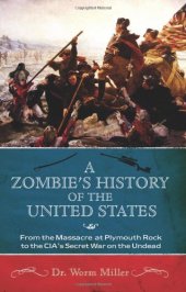 book A Zombie's History of the United States: From the Massacre at Plymouth Rock to the CIA's Secret War on the Undead