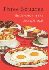 book Three Squares: The Invention of the American Meal