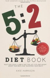 book The 5:2 Diet Book: Feast for 5 Days a Week and Fast for 2 to Lose Weight, Boost Your Brain and Transform Your Health