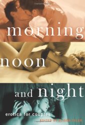 book Morning, Noon and Night: Erotica for Couples